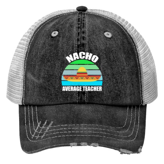 Nacho Average Teacher Mexican Trucker Hats