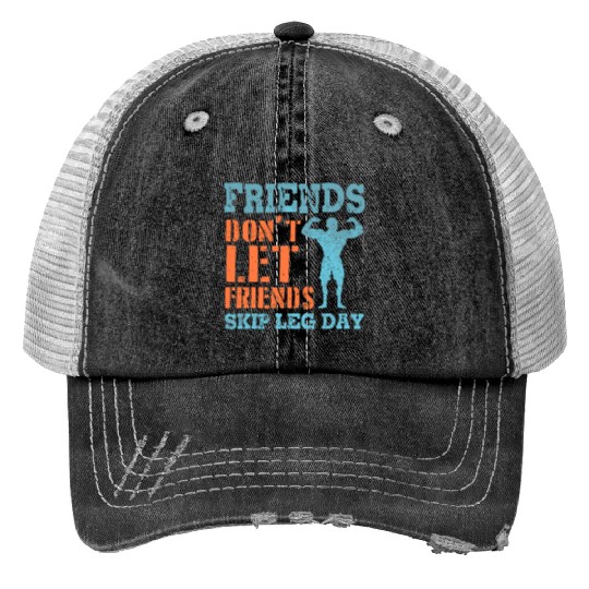 Friends Don'T Let Friends Skip Leg Day Weightlifti Trucker Hats