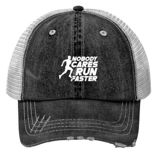 Nobody Cares Run Faster Motivation Sayings Cute Trucker Hats