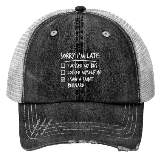 Sorry I'm Late Saint Bernard Trucker Hats