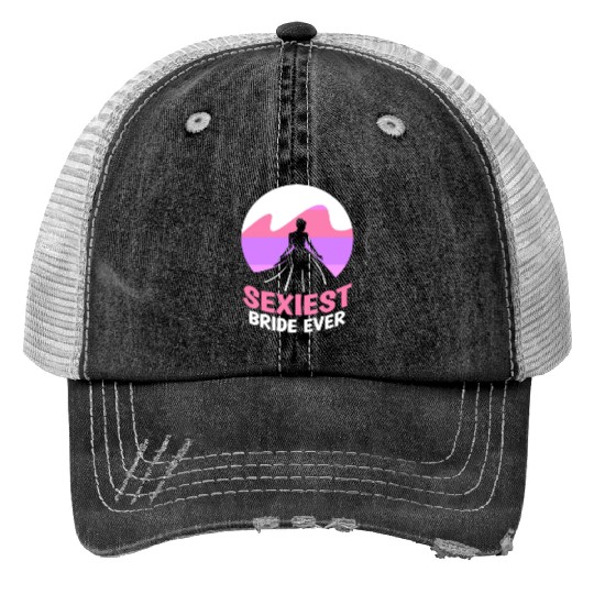 Sexiest Bride Ever Bachelorette Wedding Party Trucker Hats