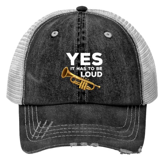 Yes It Has To Be That Loud Trumpeter Trumpet Brass Trucker Hats