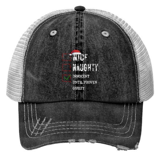 Nice Naughty Innocent Until Proven Guilty Trucker Hats