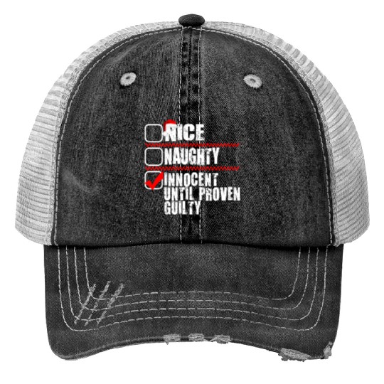 Nice Naughty Innocent Until Proven Guilty Trucker Hats