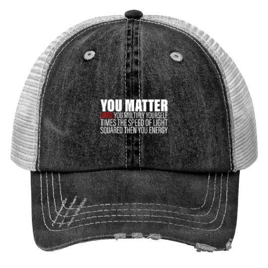 You Matter Until You x by c2 Then You Energy 2 Trucker Hats