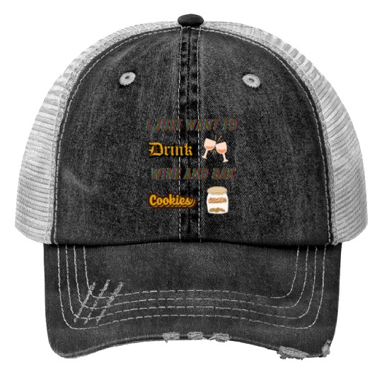 Je veux juste boire du vin et faire des biscuDRINK Trucker Hats