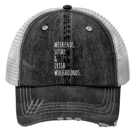 Weekends Sushi And Irish Wolfhounds Trucker Hats