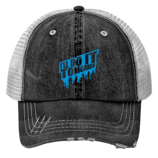 do it tomorrow quote Trucker Hats