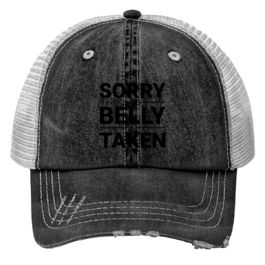 Sorry This Belly Is Taken 3 Trucker Hats
