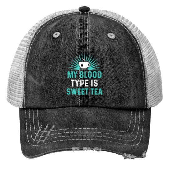 Funny Sweet Tea My Blood Type Is Sweet Tea Trucker Hats