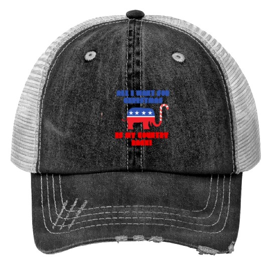 ALL I WANT FOR CHRISTMAS IS MY COUNTRY BACK! Rep Trucker Hats