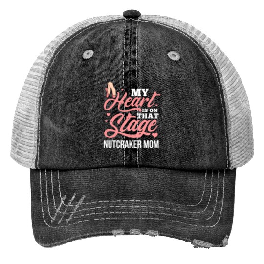 My Heart Is On That Stage Nutcracker Mom Trucker Hats