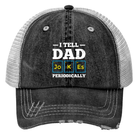 I Tell Dad Jokes Periodically Periodic Table Trucker Hats