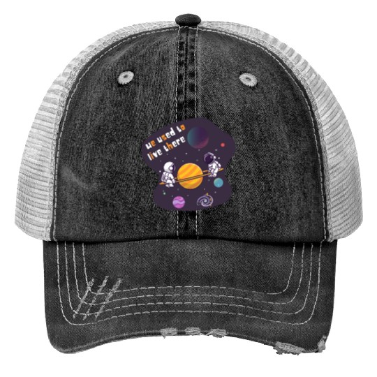 We Used To Live There Cool astronauts on Planets Trucker Hats