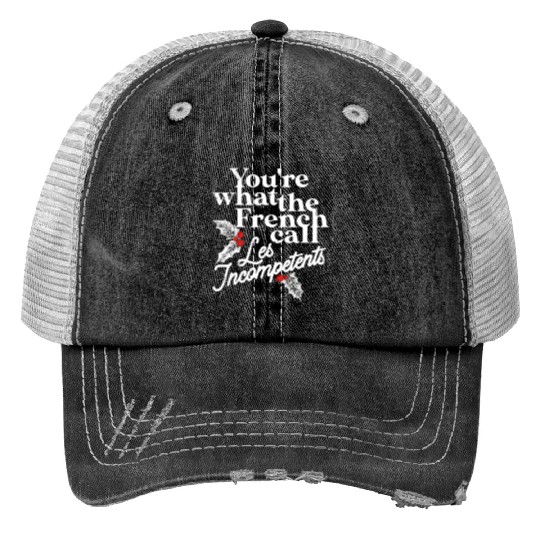You're What The French Call Les Incompetents Trucker Hats