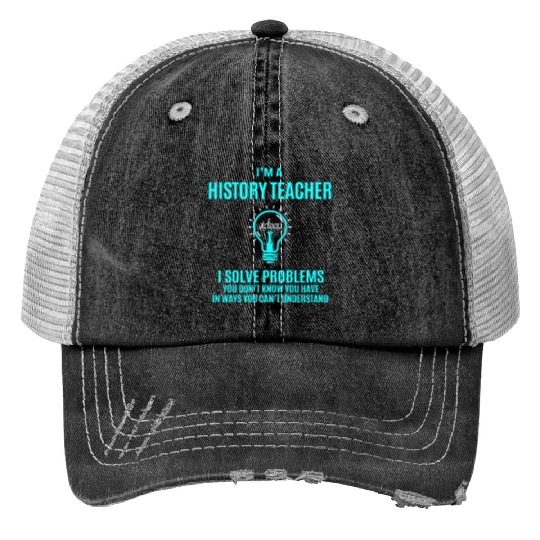 History Teacher Trucker Hats - I Solve Problems Gift It