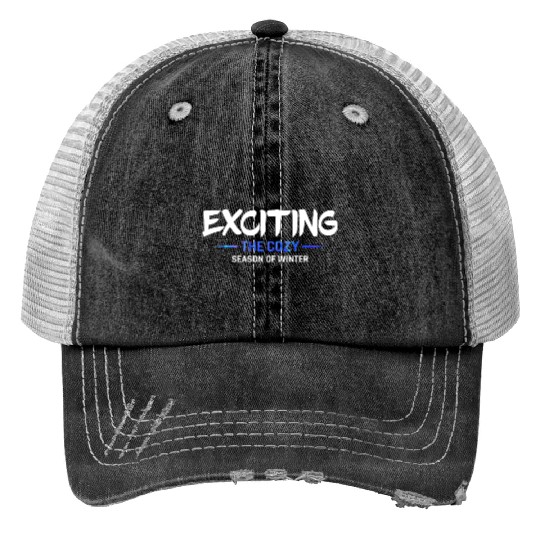 Exciting the cozy season of winter snow cool quote Trucker Hats