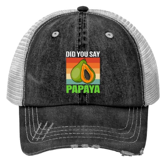 Did You Say Papaya Trucker Hats