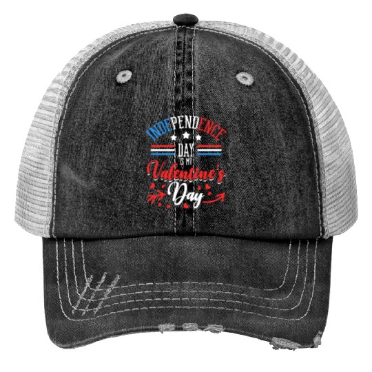 Independence Day Is My Valentine's Day Lover Trucker Hats