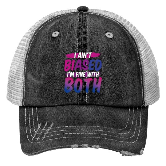 I Ain't Biased Fine With Both Funny Bi Bisexual Pr Trucker Hats