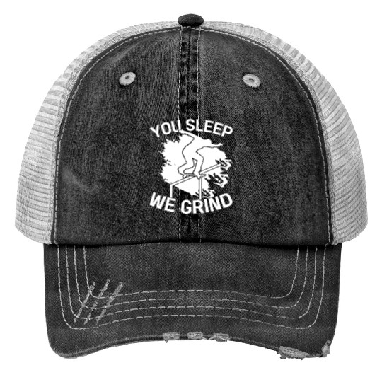 You Sleep We Grind Skate Skateboard Skateboarder Trucker Hats