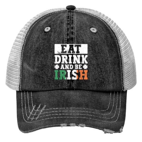 Eat Drink And Be Irish - St Patricks Day Irish Trucker Hats