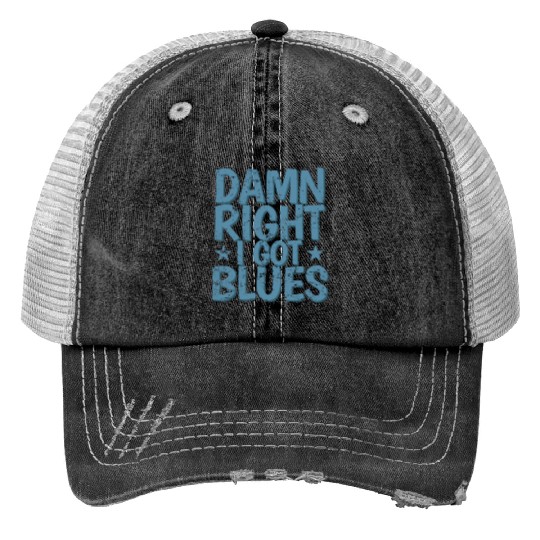 Damn right I got Blues Music Trumpet Trucker Hats
