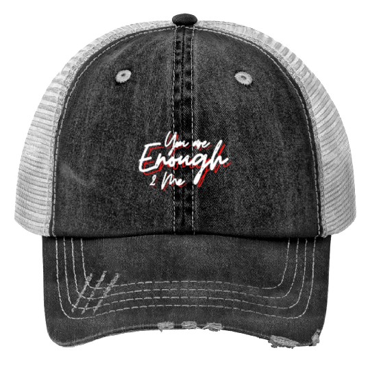 You are enough to me Trucker Hats