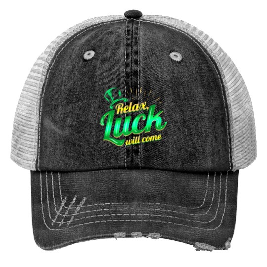 Relax - Luck Will Come On St Patricks Day Trucker Hats