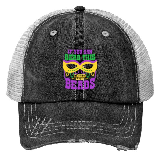 If You Can Read This I Need More Beads Mardi Gras Trucker Hats