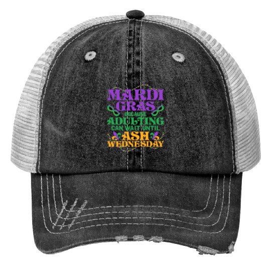 Mardi Gras Because adulting can wait until Ash Par Trucker Hats