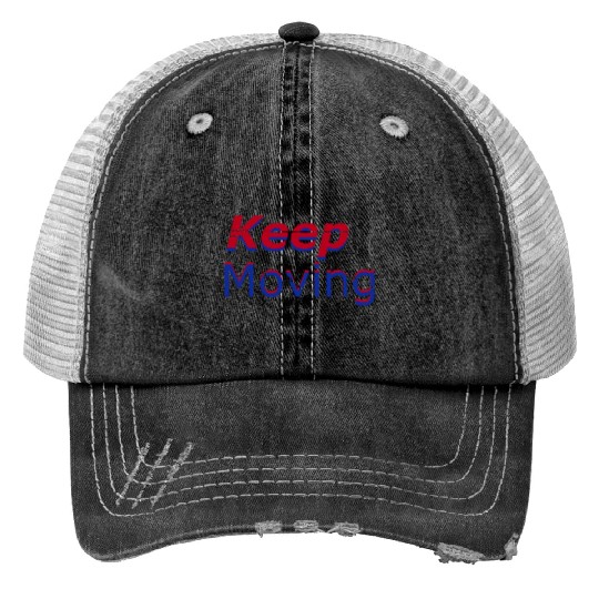 keep moving Trucker Hats