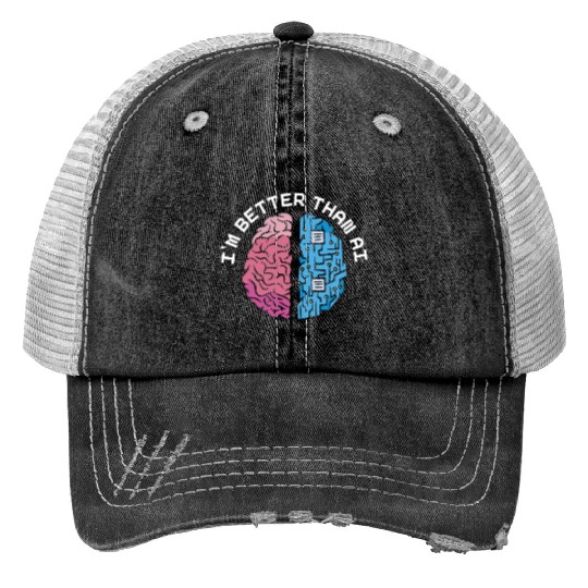 I'm Better Than AI Artificial Intelligence Robot Trucker Hats