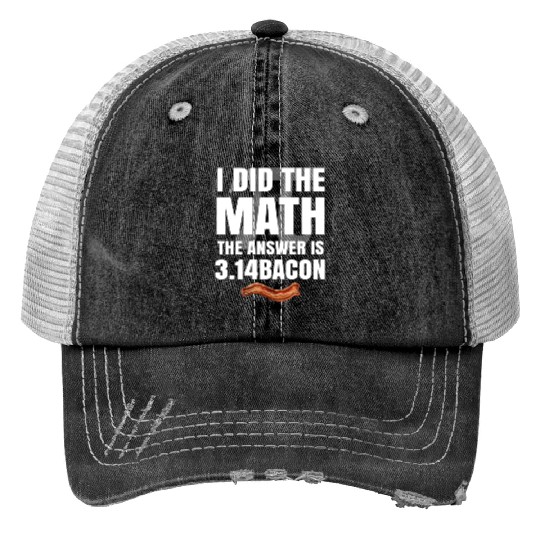 Pi Day I Did The Math Answer Is Bacon Funny Math Trucker Hats