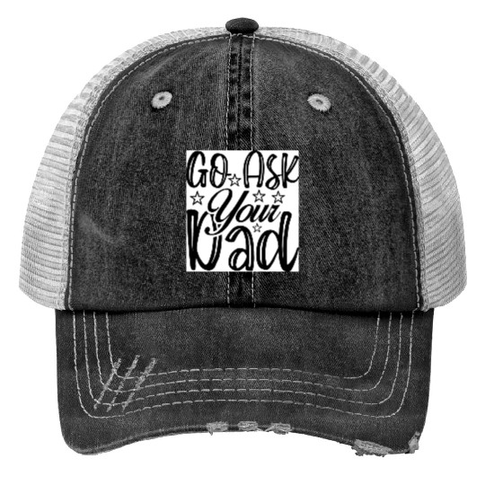 Go Ask Your Dad Trucker Hats