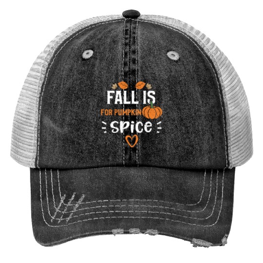 Fall Is For Pumpkin Spice Trucker Hats
