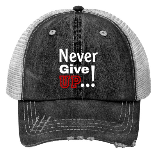 Never Give Up Trucker Hats