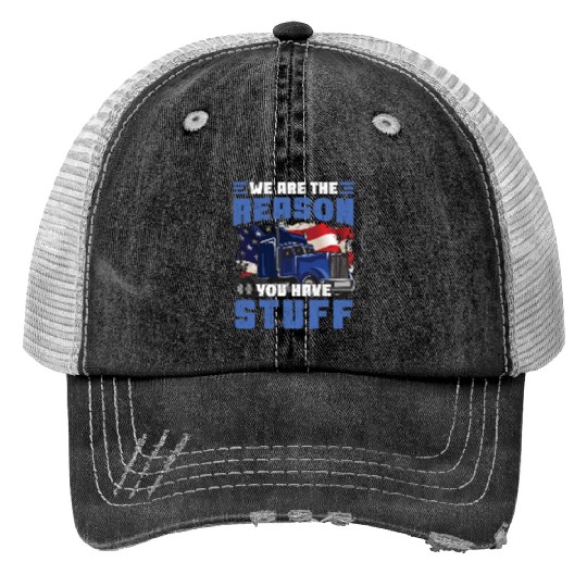 We're The Reason You Have Stuff Funny Semi Truck Trucker Hats
