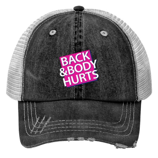 Back and Body hurts Trucker Hats