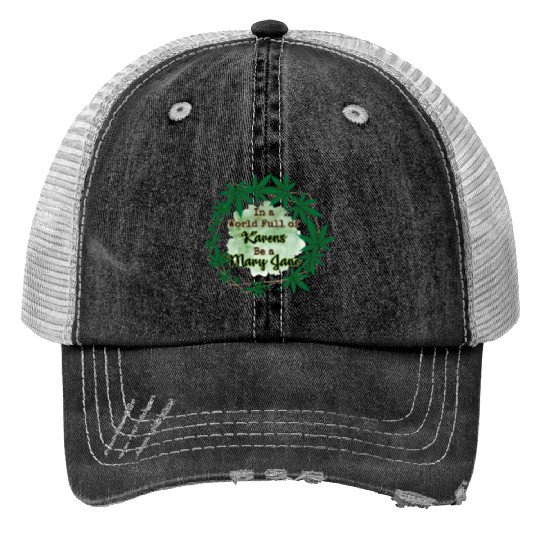 In A World Full of Karens Be A Mary Jane Cannabis Trucker Hats
