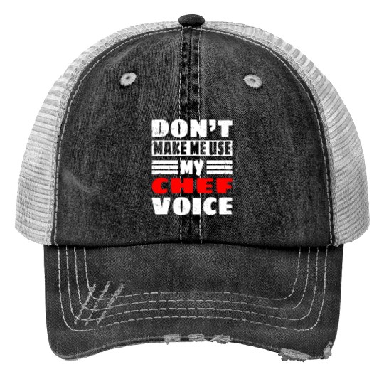 Don't Make Me Use My Chef Voice - Funny Kitchen Wo Trucker Hats