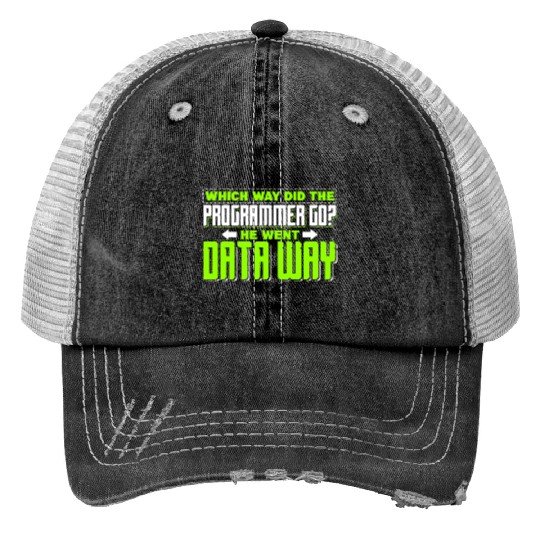 Which way did the programmer go? He went data way Trucker Hats