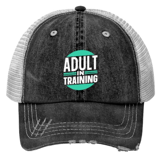 Adult In Training Birthday Adulting Adulthood Trucker Hats