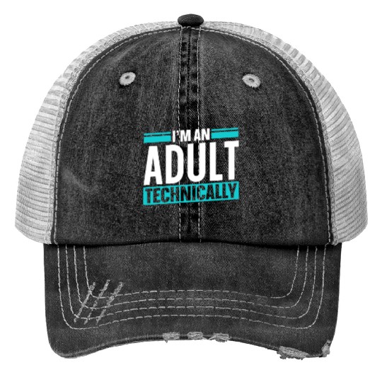 I'm An Adult Technically Birthday Adulting Trucker Hats