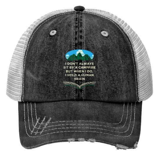 I Dont Always Sit by a Campfire Camping Wildlife C Trucker Hats