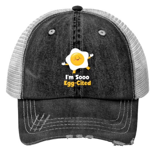 I m Sooo Egg Cited Breakfast Fried Egg Easter Sun Trucker Hats