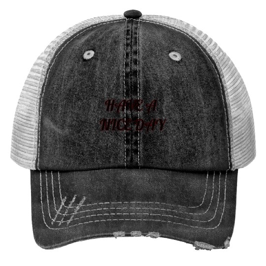 Have a nice day. Trucker Hats