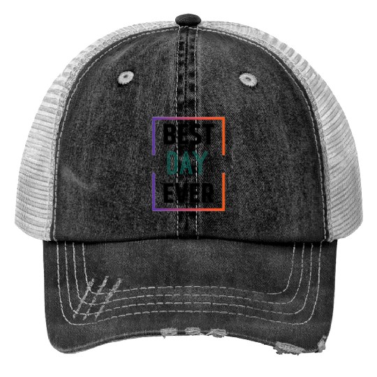 Best day ever Trucker Hats