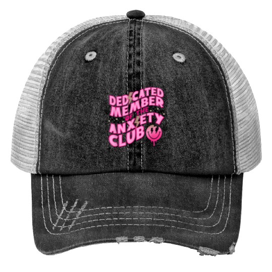 Dedicated member of the anxiety club Trucker Hats
