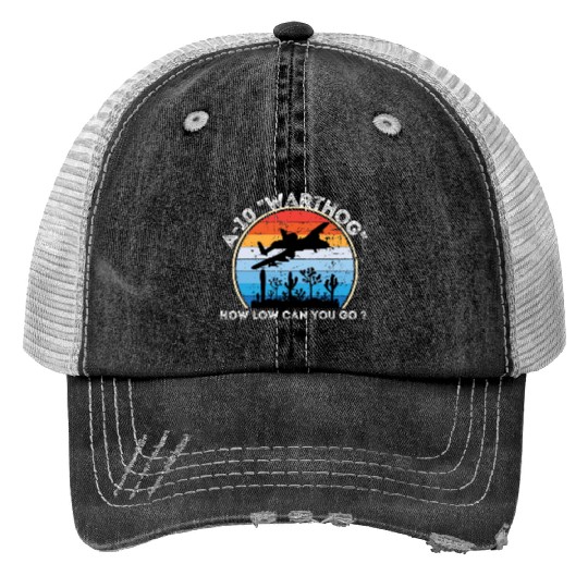 A-10 Warthog How low can you go ? Trucker Hats